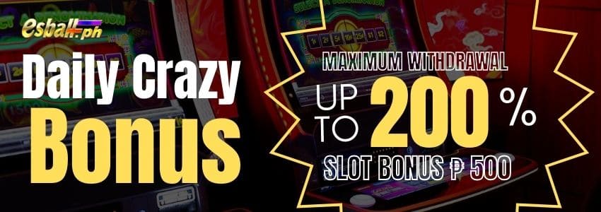 Crazy Daily Bonus 200%, Maximum Withdrawal Slot Bonus ?100+400