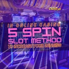 5 Spin Slot Method para Mapataas ang iyong Panalo sa Online Casino