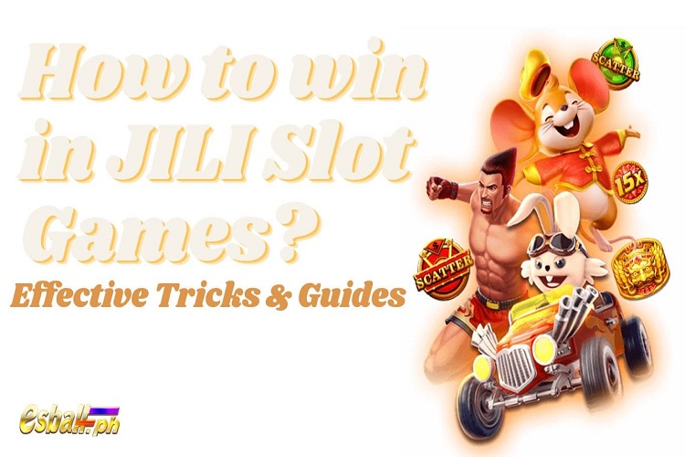 How to win in JILI Slot Games? Effective Tricks & Guides