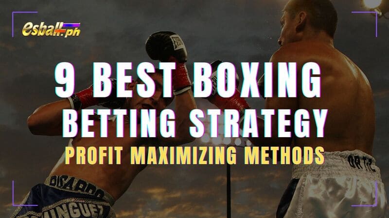 9 Pinakamahusay na Boxing Betting Strategy at Pamamaraan sa Pag-maximize ng Kita