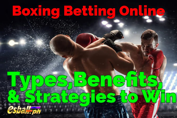 Boxing Betting Online, Mga Uri, Mga Benepisyo at Istratehiya upang Manalo