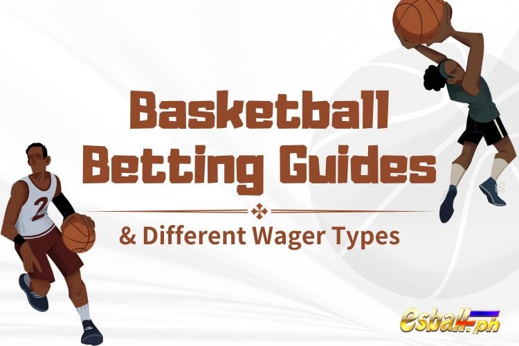 Mga Kapaki-pakinabang na Basketball Betting Guides at Iba't Ibang Uri ng Taya