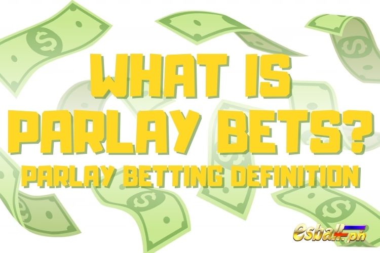 Ano ang Parlay Bets? Parlay Betting Definition