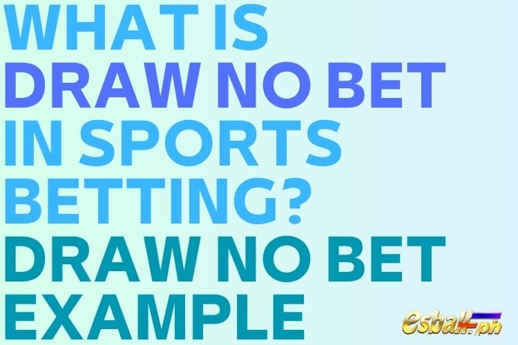 Ano ang Draw No Bet sa Sports Betting? Halimbawa ng Draw No Bet